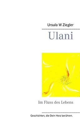 Ulani: Im Fluss des Lebens (Geschichten, die Dein Herz berühren.)