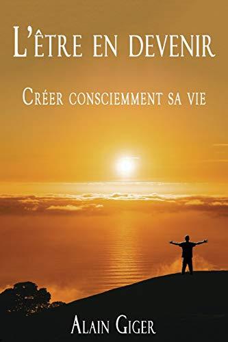 L’être en devenir Créer consciemment sa vie