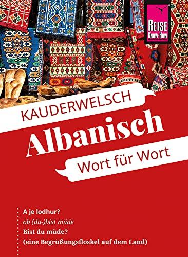 Albanisch - Wort für Wort: Kauderwelsch-Sprachführer von Reise Know-How