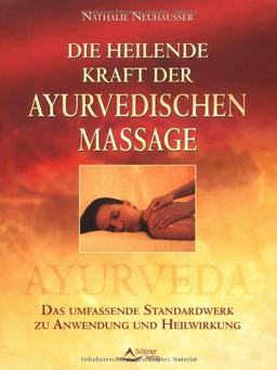 Die heilende Kraft der ayurvedischen Massage: Das umfassende Standardwerk zu Anwendung und Heilwirkung