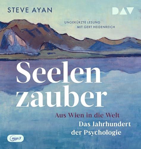 Seelenzauber. Aus Wien in die Welt. Das Jahrhundert der Psychologie: Ungekürzte Lesung mit Gert Heidenreich (2 mp3-CDs)