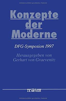 Konzepte der Moderne: DFG-Symposion 1997 (Germanistische Symposien)