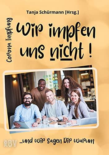 Corona Impfung - Wir impfen uns nicht! ...und wir sagen Dir warum