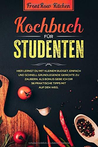 Kochbuch für Studenten: Hier lernst du mit kleinem Budget, einfach und schnell grundlegende Gerichte zu zaubern. Als Bonus gebe ich dir 56 praktische Tipps mit auf den Weg.