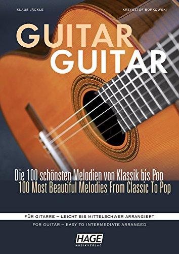 Guitar Guitar: Die 100 schönsten Melodien von Klassik bis Pop. Für Gitarre - leicht bis mittelschwer arrangiert