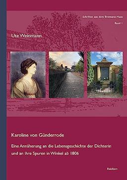 Karoline von Günderrode: Eine Annäherung an die Lebensgeschichte der Dichterin und an ihre Spuren in Winkel ab 1806 (Schriften aus dem Brentano-Haus)