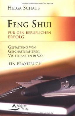 Feng Shui für den beruflichen Erfolg - Gestaltung von Geschäftspapieren, Visitenkarten & Co. - Ein Praxisbuch