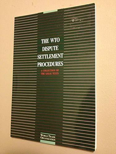 Wto Dispute Settlement Procedures: Collection of the Legal Text: A Collection of the Relevant Legal Texts