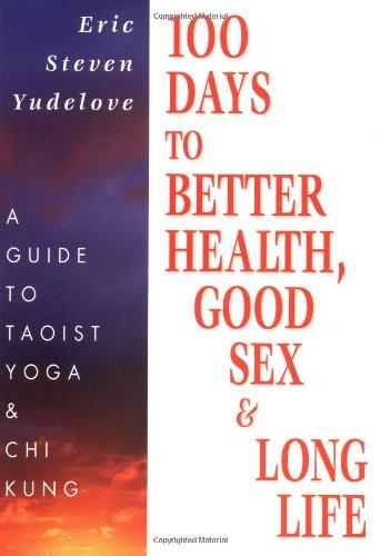 100 Days to Better Health, Good Sex & Long Life: Guide to Taoist Yoga