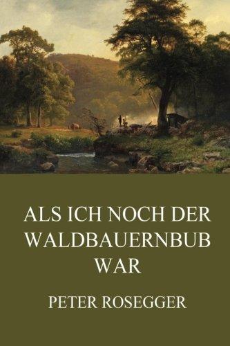 Als ich noch der Waldbauernbub war