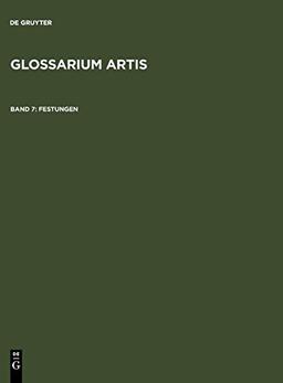 Glossarium Artis. Wörterbuch zur Kunst /Dictionnaire des termes des arts /Dictionary of art / Festungen /Fortifications /Fortifications: Der Wehrbau ... Artis - Festungen-Forteresses-Fortifications)