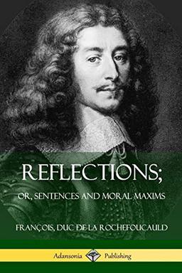 Reflections; Or, Sentences and Moral Maxims