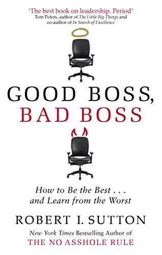 Good Boss, Bad Boss: How to Be the Best... and Learn from the Worst