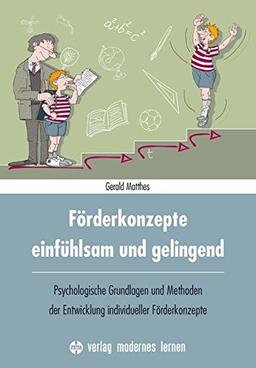 Förderkonzepte - einfühlsam und gelingend: Psychologische Grundlagen und Methoden der Entwicklung individueller Förderkonzepte