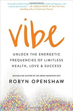 Vibe: Unlock the Energetic Frequencies of Limitless Health, Love & Success