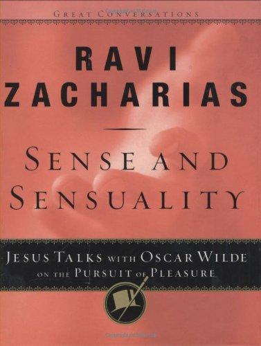 Sense and Sensuality: Jesus Talks to Oscar Wilde on the Pursuit of Pleasure (Great Conversations, Band 2)