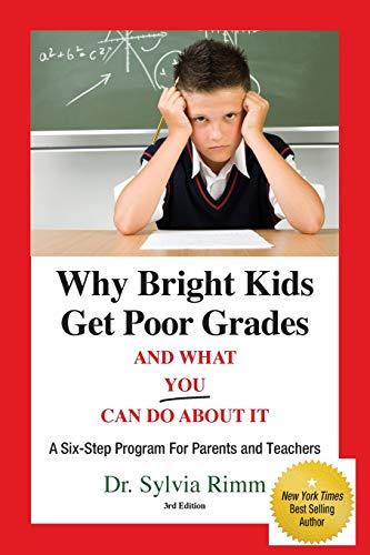 Why Bright Kids Get Poor Grades and What You Can Do About It: A Six-Step Program for Parents and Teachers (3rd Edition)