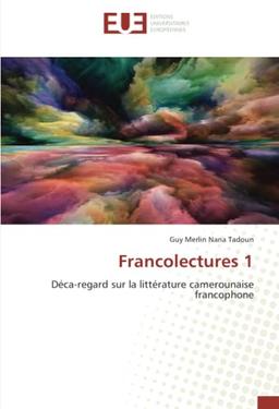 Francolectures 1: Déca-regard sur la littérature camerounaise francophone