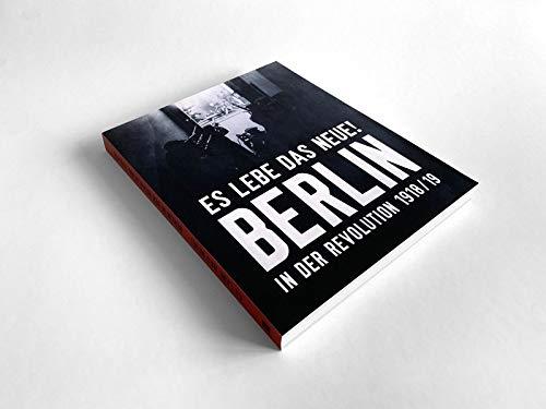 "Es lebe das Neue!" Berlin in der Revolution 1918/19