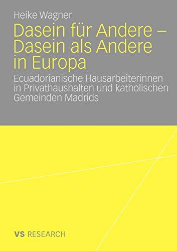 Dasein für Andere - Dasein als Andere in Europa: Ecuadorianische Hausarbeiterinnen in Privathaushalten und Katholischen Gemeinden Madrids (German Edition)