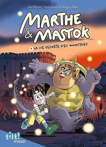 Marthe & Mastok. Vol. 1. La vie secrète des monstres