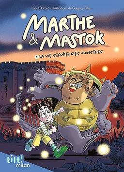 Marthe & Mastok. Vol. 1. La vie secrète des monstres