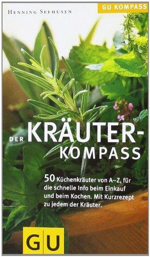 Kräuter-Kompass: Über 50 Kräuter von A - Z, für die schnelle Info beim Einkauf und Kochen. Mit Kurzrezept zum Ausprobieren (GU Kompass)