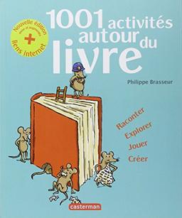 1.001 activités autour du livre : raconter, explorer, jouer, créer