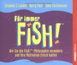 Für immer Fish!: Wie Sie die Fish!-Philosophie verankern und Ihre Motivation frisch halten