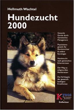 Hundezucht 2000: Gesunde Hunde durch genetisches Management. Populationsgenetik für Hundezüchter und andere Kynologen. Hundezucht nach genetischen ... der genetisch bedingten Krankheiten