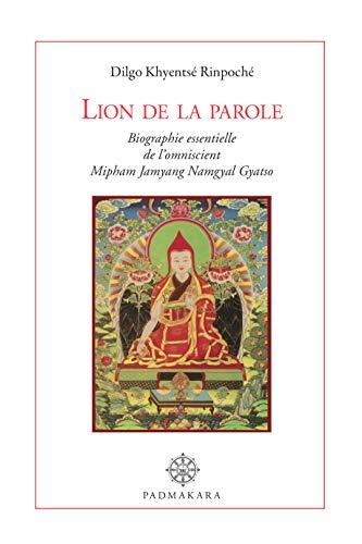 Lion de la parole, lampe de merveilleuse ambroisie : biographie essentielle de l'omniscient Mipham Jamyang Namgyal Gyatso, l'impavide lion de l'éloquence, phare de l'enseignement du grand secret