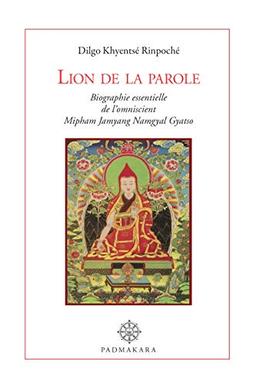 Lion de la parole, lampe de merveilleuse ambroisie : biographie essentielle de l'omniscient Mipham Jamyang Namgyal Gyatso, l'impavide lion de l'éloquence, phare de l'enseignement du grand secret