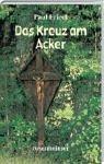 Das Kreuz am Acker