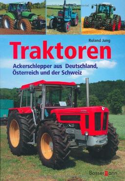 Traktoren: Ackerschlepper aus Deutschland, Österreich und der Schweiz