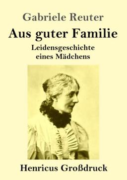 Aus guter Familie (Großdruck): Leidensgeschichte eines Mädchens