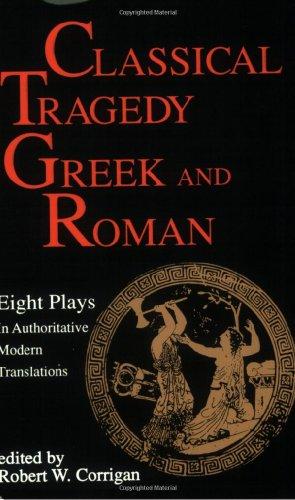 Classical Tragedy - Greek and Roman: Eight Plays with Critical Essays