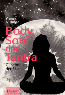 Body, Soul und Tantra. Geheimnis der Ekstase.