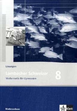 Lambacher Schweizer - Ausgabe für Niedersachsen: Lambacher Schweizer LS Mathematik 8. Lösungen. Neubearbeitung. Niedersachsen: Mathematik für Gaymnasien. 8. Klasse