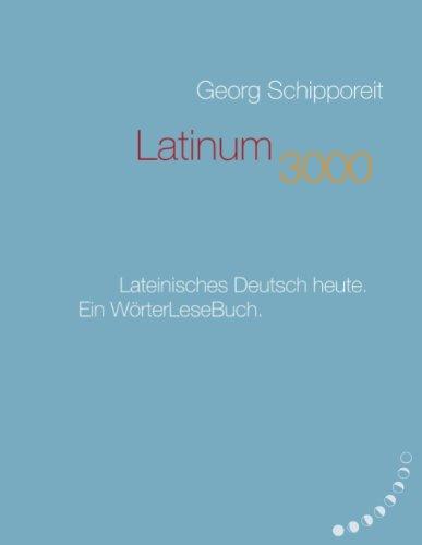 Latinum 3000: Lateinisches Deutsch heute. Ein WörterLeseBuch