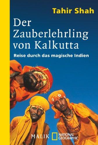 Der Zauberlehrling von Kalkutta: Reise durch das magische Indien