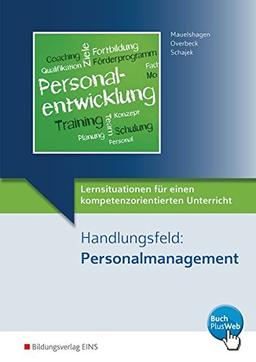 Lernsituationen für einen kompetenzorientierten Unterricht: Handlungsfeld: Personalmanagement: Lernsituationen