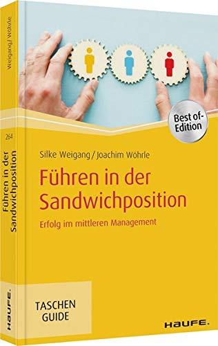 Führen in der Sandwichposition: Erfolg im mittleren Management (Haufe TaschenGuide)