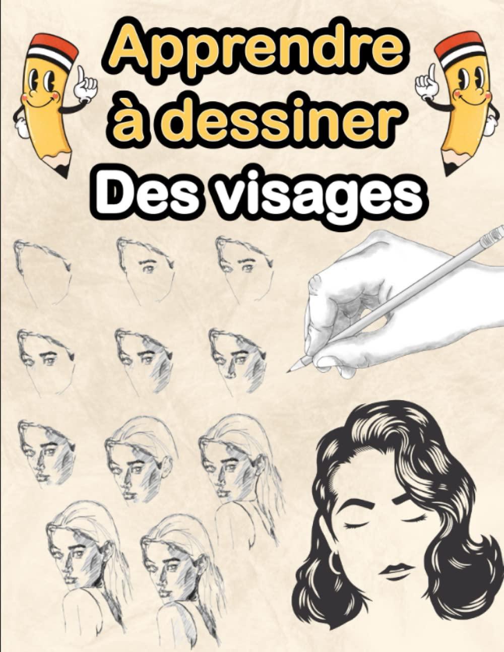 Apprendre À Dessiner Des Visages: J'apprends À Dessiner Des Visages Simplement Et Rapidement