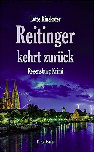 Reitinger kehrt zurück: Regensburg Krimi