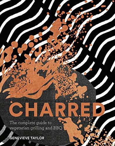 Taylor, G: Charred: The Complete Guide to Vegetarian Grilling and Barbecue