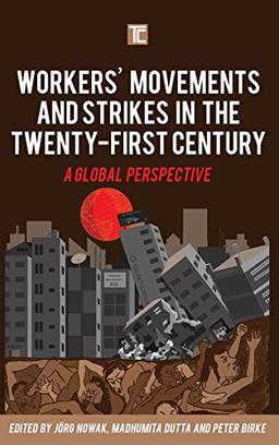 Workers' Movements and Strikes in the Twenty-First Century: A Global Perspective (Transforming Capitalism)