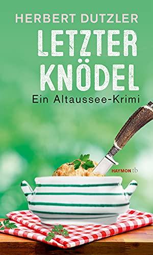 Letzter Knödel: Ein Altaussee-Krimi (HAYMON TASCHENBUCH)