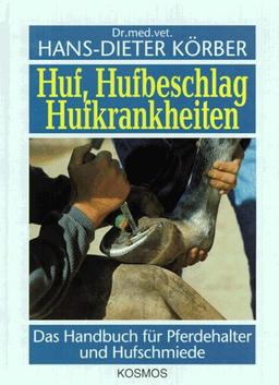 Huf, Hufbeschlag, Hufkrankheiten. Das Handbuch für Pferdehalter und Hufschmiede