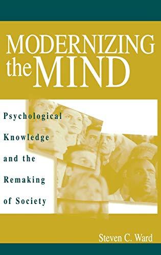 Modernizing the Mind: Psychological Knowledge and the Remaking of Society