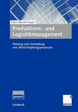 Produktions- und Logistikmanagement: Planung und Gestaltung von Wertschöpfungsprozessen